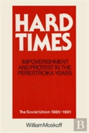 Hard Times: Impoverishment And Protest In The Perestroika Years - Soviet Union, 1985-91