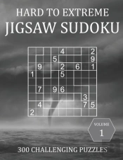 Hard To Extreme Jigsaw Sudoku - 300 Challenging Puzzles - Volume 1