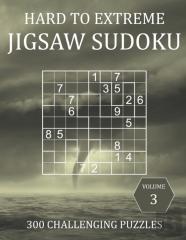 Hard To Extreme Jigsaw Sudoku - 300 Challenging Puzzles - Volume 3