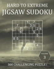 Hard To Extreme Jigsaw Sudoku - 300 Challenging Puzzles - Volume 3