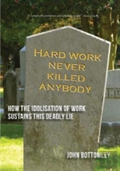 Hard Work Never Killed Anybody: How The Idolisation Of Work Sustains This Deadly Lie