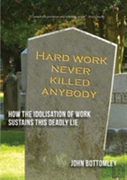 Bertrand.pt - Hard Work Never Killed Anybody: How The Idolisation Of Work Sustains This Deadly Lie