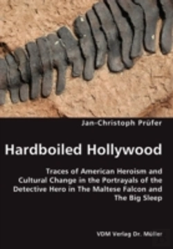 Bertrand.pt - Hardboiled Hollywood- Traces Of American Heroism And Cultural Change In The Portrayals Of The Detective Hero In The Maltese Falcon And The Big Sleep