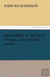 Hardscrabble, Or, The Fall Of Chicago. A Tale Of Indian Warfare