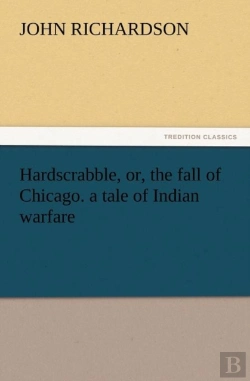 Bertrand.pt - Hardscrabble, Or, The Fall Of Chicago. A Tale Of Indian Warfare
