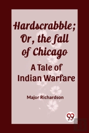 Hardscrabble; Or, The Fall Of Chicagoa Tale Of Indian Warfare (Edition2023)