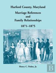 Harford County, Maryland Marriage References And Family Relationships, 1871-1875