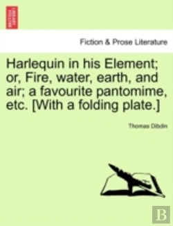 Bertrand.pt - Harlequin In His Element; Or, Fire, Water, Earth, And Air; A Favourite Pantomime, Etc. (With A Folding Plate.)