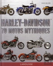 Harley Davidson ; 70 Motos Mythiques