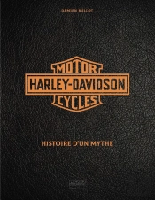 Harley-Davidson Motor Cycles : Histoire D'Un Mythe