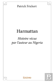 Harmattan : Histoire Vécue Par L'Auteur Au Nigeria