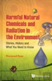 Harmful Natural Chemicals And Radiation In The Environment: Stories, History And What You Need To Know