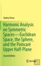 Harmonic Analysis On Symmetric Spacesâ€”Euclidean Space, The Sphere, And The Poincare Upper Half-Plane