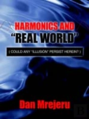 Harmonics And 'Real World': (Could Any 'Illusion' Persist Herein?)
