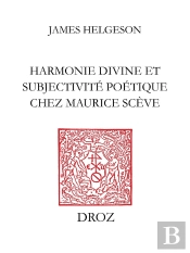 Harmonie Divine Et Subjectivite Poétique Chez Maurice Scève