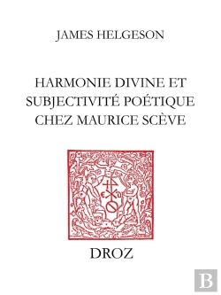 Bertrand.pt - Harmonie Divine Et Subjectivite Poétique Chez Maurice Scève