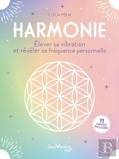 Harmonie : Élever Sa Vibration Et Révéler Sa Fréquence Personnelle : 18 Cartes Incluses