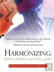 Harmonizing: Keys To Living In The Song Of Life
