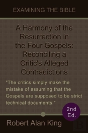 Harmony Of The Resurrection In The Four Gospels: Reconciling A Critic'S Alleged Contradictions (2nd Ed.) (Examining The Bible)