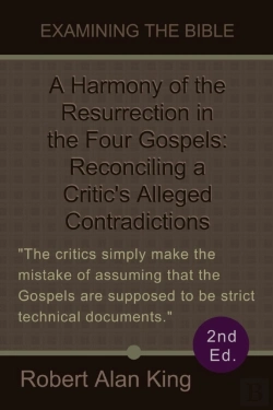 Bertrand.pt - Harmony Of The Resurrection In The Four Gospels: Reconciling A Critic'S Alleged Contradictions (2nd Ed.) (Examining The Bible)