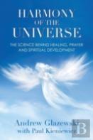 Harmony Of The Universe: The Science Behind Healing, Prayer And Spiritual Development