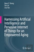 Harnessing Artificial Intelligence And Pervasive Internet Of Things For An Empowered Aging