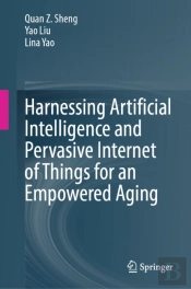 Harnessing Artificial Intelligence And Pervasive Internet Of Things For An Empowered Aging