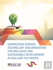 Harnessing Science, Technology And Innovation For Inclusive And Sustainable Development In Asia And The Pacific