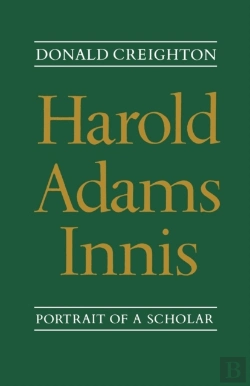 Bertrand.pt - Harold Adams Innis: Portrait Of A Schola