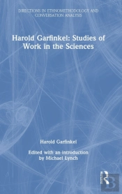 Harold Garfinkel: Studies Of Work In The Sciences