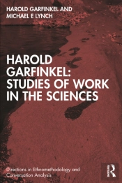 Harold Garfinkel: Studies Of Work In The Sciences