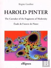Harold Pinter ; The Caretaker Of The Fragments Of Modernity ; Étude De L'Oeuvre De Pinter