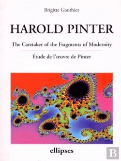 Bertrand.pt - Harold Pinter ; The Caretaker Of The Fragments Of Modernity ; Étude De L'Oeuvre De Pinter