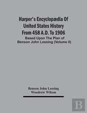 Harper'S Encyclopaedia Of United States History From 458 A.D. To 1906