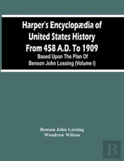 Harper'S Encyclopaedia Of United States History From 458 A.D. To 1909