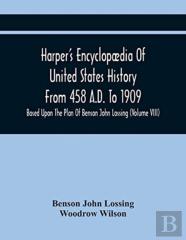 Harper'S Encyclopaedia Of United States History From 458 A.D. To 1909