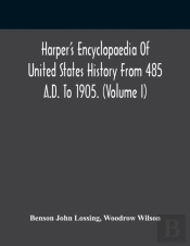 Harper'S Encyclopaedia Of United States History From 485 A.D. To 1905. (Volume I)