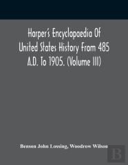 Harper'S Encyclopaedia Of United States History From 485 A.D. To 1905. (Volume Iii)