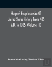 Harper'S Encyclopaedia Of United States History From 485 A.D. To 1905. (Volume Iii)