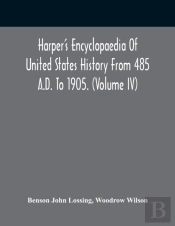 Harper'S Encyclopaedia Of United States History From 485 A.D. To 1905. (Volume Iv)
