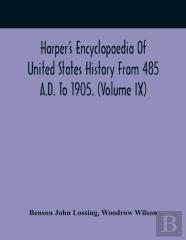 Harper'S Encyclopaedia Of United States History From 485 A.D. To 1905. (Volume Ix)