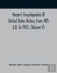 Harper'S Encyclopaedia Of United States History From 485 A.D. To 1905. (Volume V)