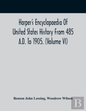 Harper'S Encyclopaedia Of United States History From 485 A.D. To 1905. (Volume Vi)