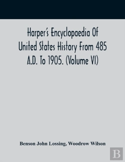 Bertrand.pt - Harper'S Encyclopaedia Of United States History From 485 A.D. To 1905. (Volume Vi)