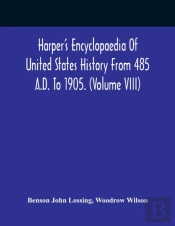 Harper'S Encyclopaedia Of United States History From 485 A.D. To 1905. (Volume Viii)
