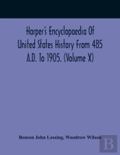 Harper'S Encyclopaedia Of United States History From 485 A.D. To 1905. (Volume X)