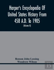Harper'S Encyclopedia Of United States History From 458 A.D. To 1905; With A Preface On The Study Of American History With Original Documents, Portraits, Maps, Plans, & C.; (Volume Ii)