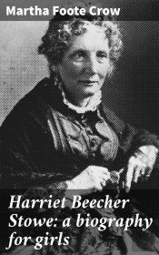 Harriet Beecher Stowe: A Biography For Girls