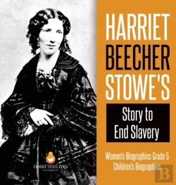 Bertrand.pt - Harriet Beecher Stowe'S Story To End Slavery - Women'S Biographies Grade 5 - Children'S Biographies