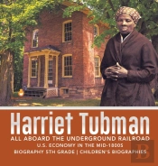 Harriet Tubman   All Aboard The Undergro